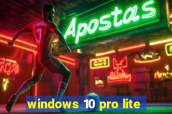 windows 10 pro lite